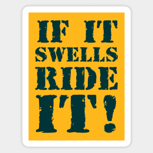 If it swells, ride it! 2 Magnet